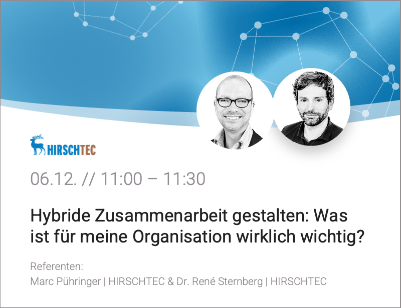HIRSCHTEC | Hybride Zusammenarbeit gestalten: Was ist für meine Organisation wirklich wichtig?
