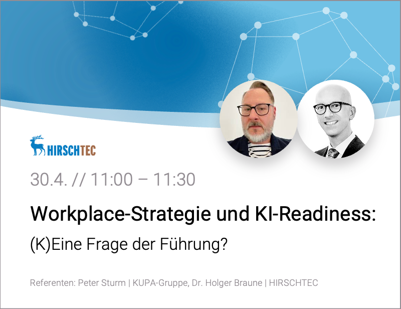 HIRSCHTEC | Workplace-Strategie und KI-Readiness: (K)Eine Frage der Führung?